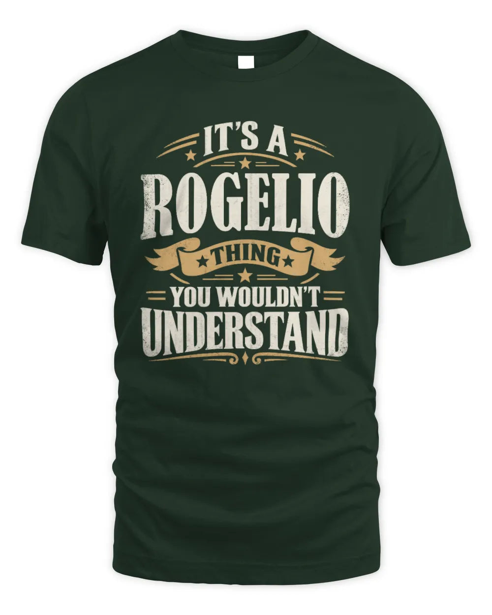 ROGELIO P08 TH51 - Personalized “It’s a/an [NAME] Thing – You Wouldn’t Understand” Shirt - Unisex Standard T-Shirt - Forest Green