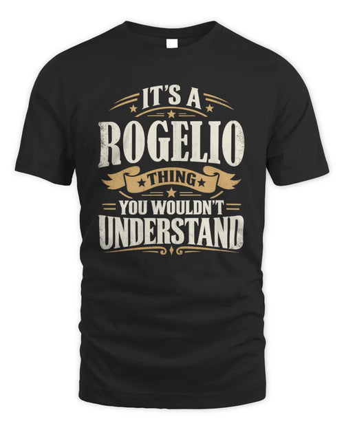 ROGELIO P08 TH51 - Personalized “It’s a/an [NAME] Thing – You Wouldn’t Understand” Shirt - Unisex Standard T-Shirt - Black
