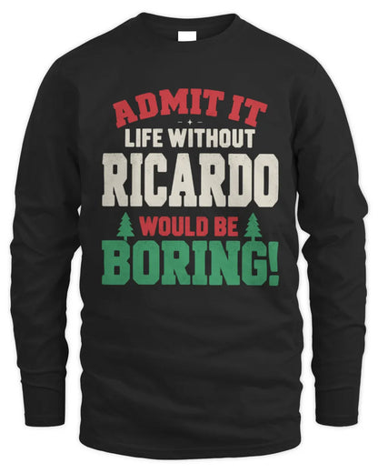 RICARDO P5 TH08 Christmas T-Shirt – “Life Without NAME Would Be Boring” - Men's Long Sleeved T-Shirt - Black