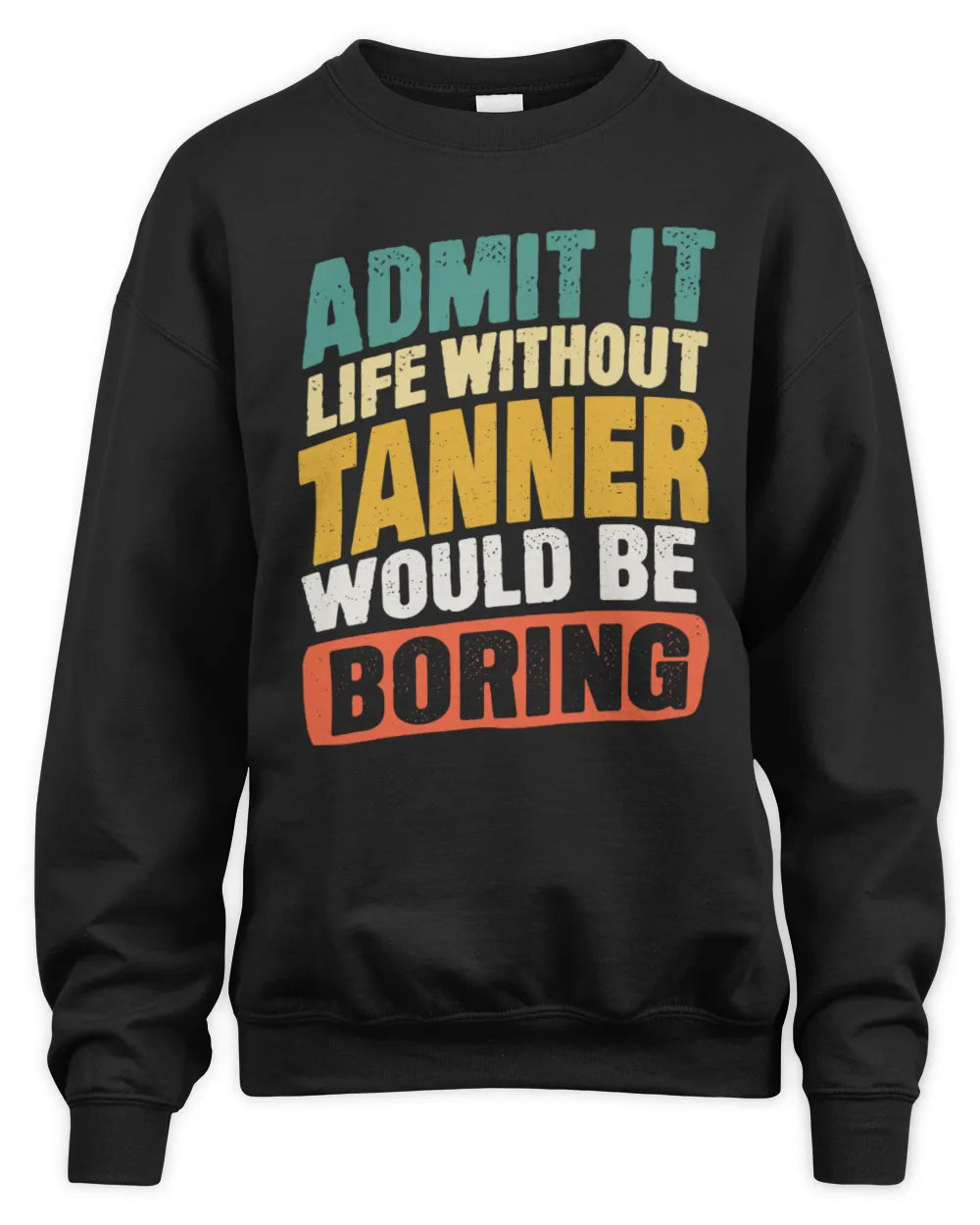 TANNER TP88-K4-229
Personalized Funny Quote Apparel “Life Without NAME Would Be Boring” - Unisex Sweatshirt - Black