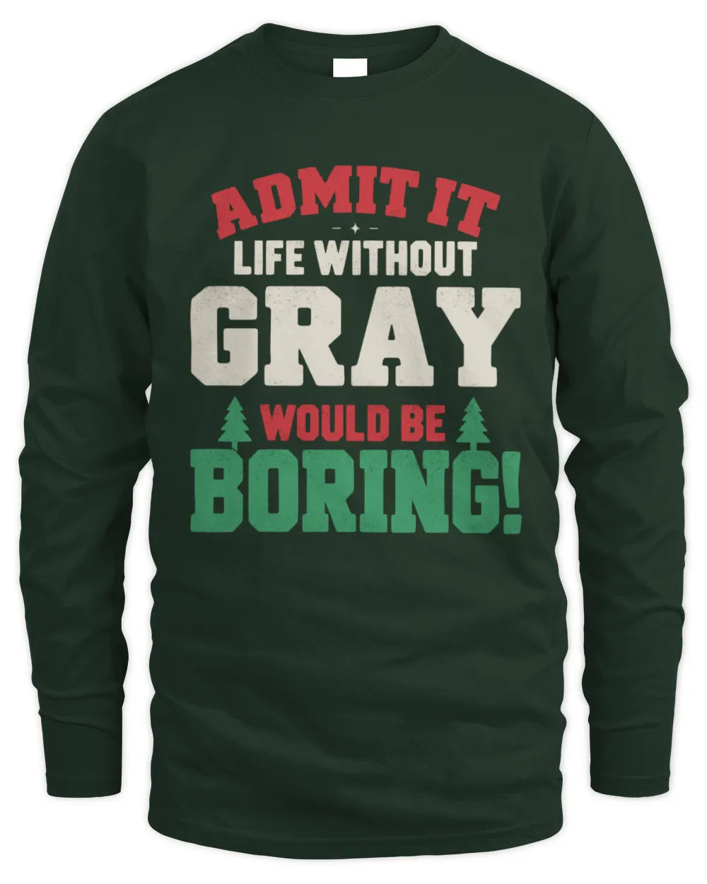 GRAY P5 TH08 Christmas T-Shirt – “Life Without NAME Would Be Boring” - Men's Long Sleeved T-Shirt - Forest Green