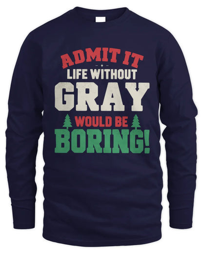 GRAY P5 TH08 Christmas T-Shirt – “Life Without NAME Would Be Boring” - Men's Long Sleeved T-Shirt - Navy