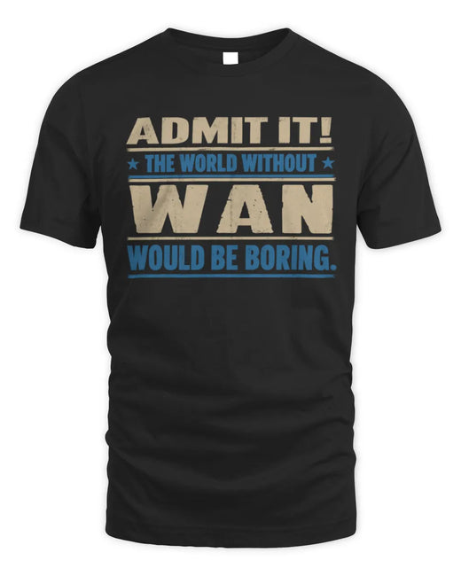 WAN TP68-K2-968 – Personalized Funny Quote Apparel “The World Without NAME Would Be Boring”