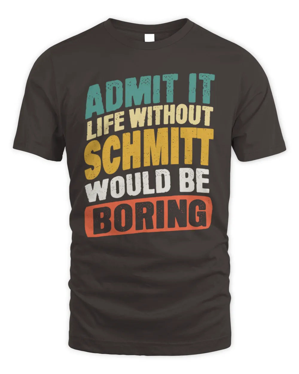 SCHMITT TP88-K4-229
Personalized Funny Quote Apparel “Life Without NAME Would Be Boring” - Unisex Standard T-Shirt - Dark Chocolate