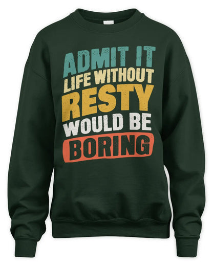 RESTY TP88-K4-229
Personalized Funny Quote Apparel “Life Without NAME Would Be Boring” - Unisex Sweatshirt - Forest Green