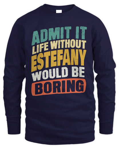 ESTEFANY TP88-K4-229
Personalized Funny Quote Apparel “Life Without NAME Would Be Boring” - Men's Long Sleeved T-Shirt - Navy