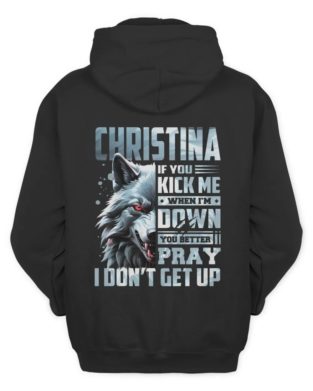 CHRISTINA AP62-K4-666 - Personalized Fierce Wolf Quote Apparel “If You Kick Me When I’m Down, You Better Pray I Don’t Get Up” - Unisex Hoodie - Black
