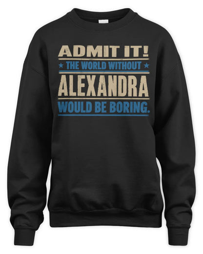 ALEXANDRA TP68-K2-968 – Personalized Funny Quote Apparel “The World Without NAME Would Be Boring” - Unisex Sweatshirt - Black