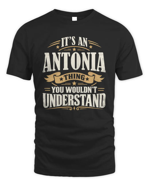 ANTONIA P08 TH51 - Personalized “It’s a/an [NAME] Thing – You Wouldn’t Understand” Shirt