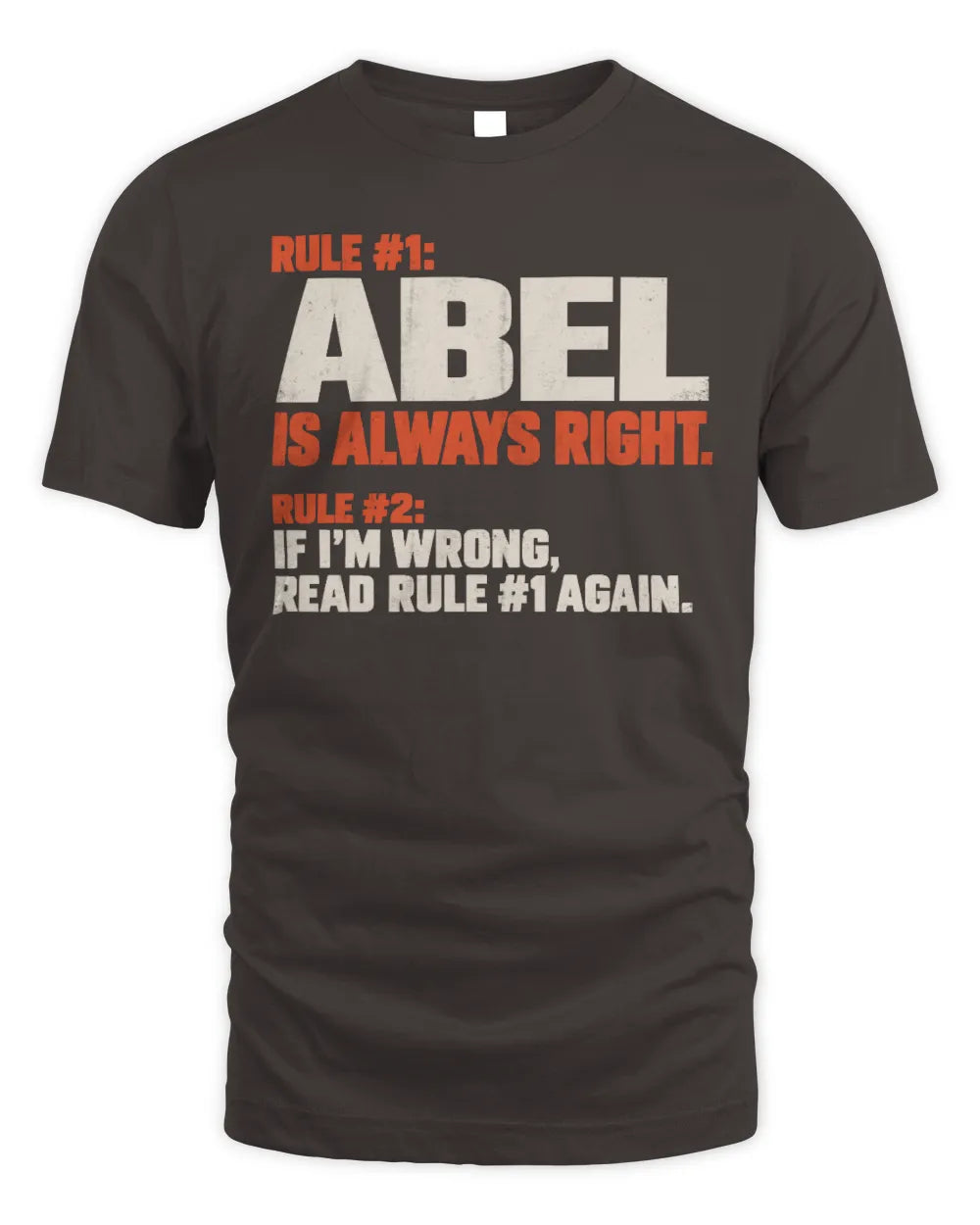 ABEL NP1-H006 
Always Right Personalized Name T-Shirt – Funny Custom Name Shirt - Unisex Standard T-Shirt - Dark Chocolate