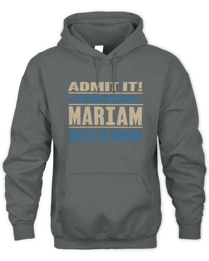 MARIAM TP68-K2-968 – Personalized Funny Quote Apparel “The World Without NAME Would Be Boring” - Unisex Hoodie - Charcoal