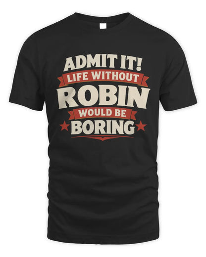 ROBIN P4 KT003 Personalized Funny Quote Apparel “Life Without NAME Would Be Boring” - Unisex Standard T-Shirt - Black