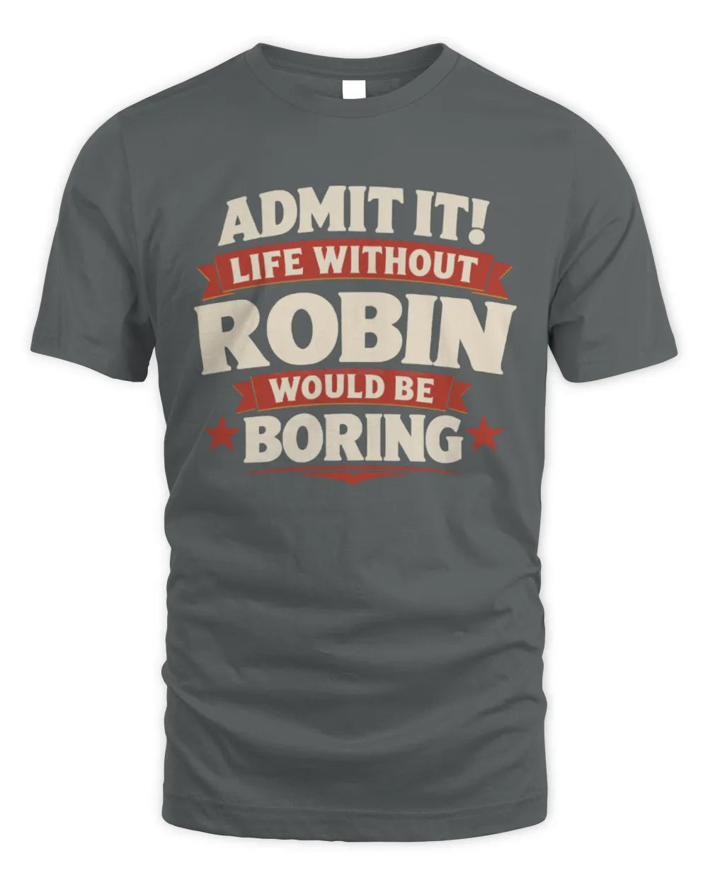 ROBIN P4 KT003 Personalized Funny Quote Apparel “Life Without NAME Would Be Boring” - Unisex Standard T-Shirt - Charcoal