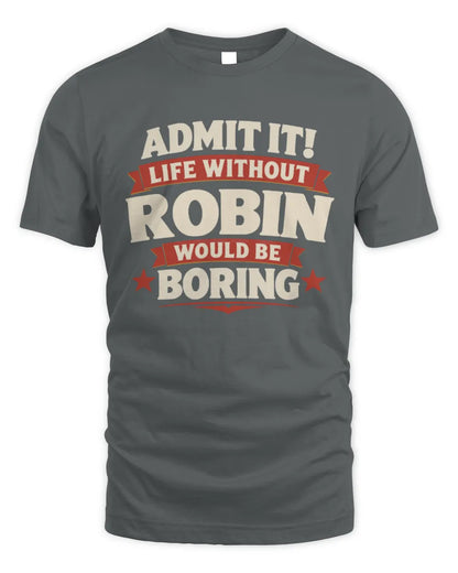 ROBIN P4 KT003 Personalized Funny Quote Apparel “Life Without NAME Would Be Boring” - Unisex Standard T-Shirt - Charcoal