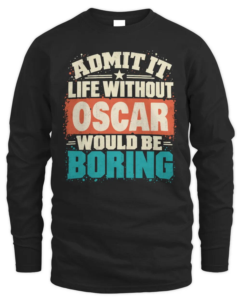 OSCAR P02-TH11-226 Personalized Admit It Life Without [Name] Would Be Boring T-Shirt - Custom Name Funny Gift - Men's Long Sleeved T-Shirt - Black