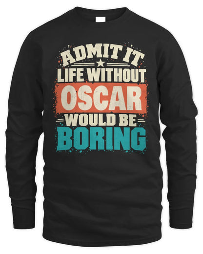 OSCAR P02-TH11-226 Personalized Admit It Life Without [Name] Would Be Boring T-Shirt - Custom Name Funny Gift - Men's Long Sleeved T-Shirt - Black