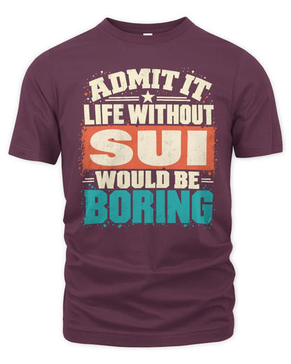 SUI P02-TH11-226 Personalized Admit It Life Without [Name] Would Be Boring T-Shirt - Custom Name Funny Gift - Unisex Standard T-Shirt - Maroon