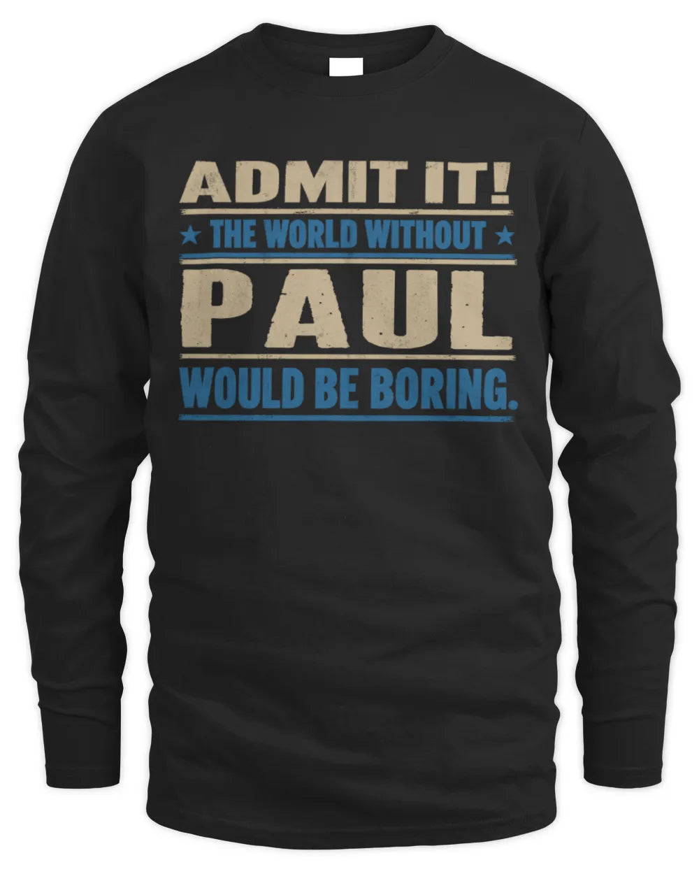 PAUL TP68-K2-968 – Personalized Funny Quote Apparel “The World Without NAME Would Be Boring” - Men's Long Sleeved T-Shirt - Black