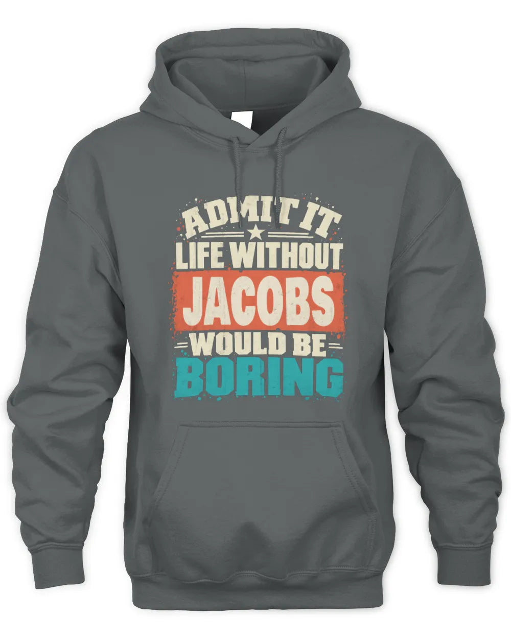 JACOBS P02-TH11-226 Personalized Admit It Life Without [Name] Would Be Boring T-Shirt - Custom Name Funny Gift - Unisex Hoodie - Charcoal