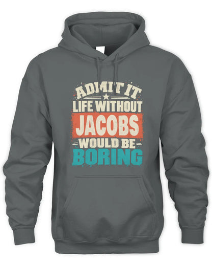 JACOBS P02-TH11-226 Personalized Admit It Life Without [Name] Would Be Boring T-Shirt - Custom Name Funny Gift - Unisex Hoodie - Charcoal