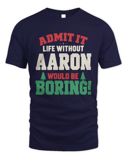 AARON P5 TH08 Christmas T-Shirt – “Life Without NAME Would Be Boring” - Unisex Standard T-Shirt - Navy