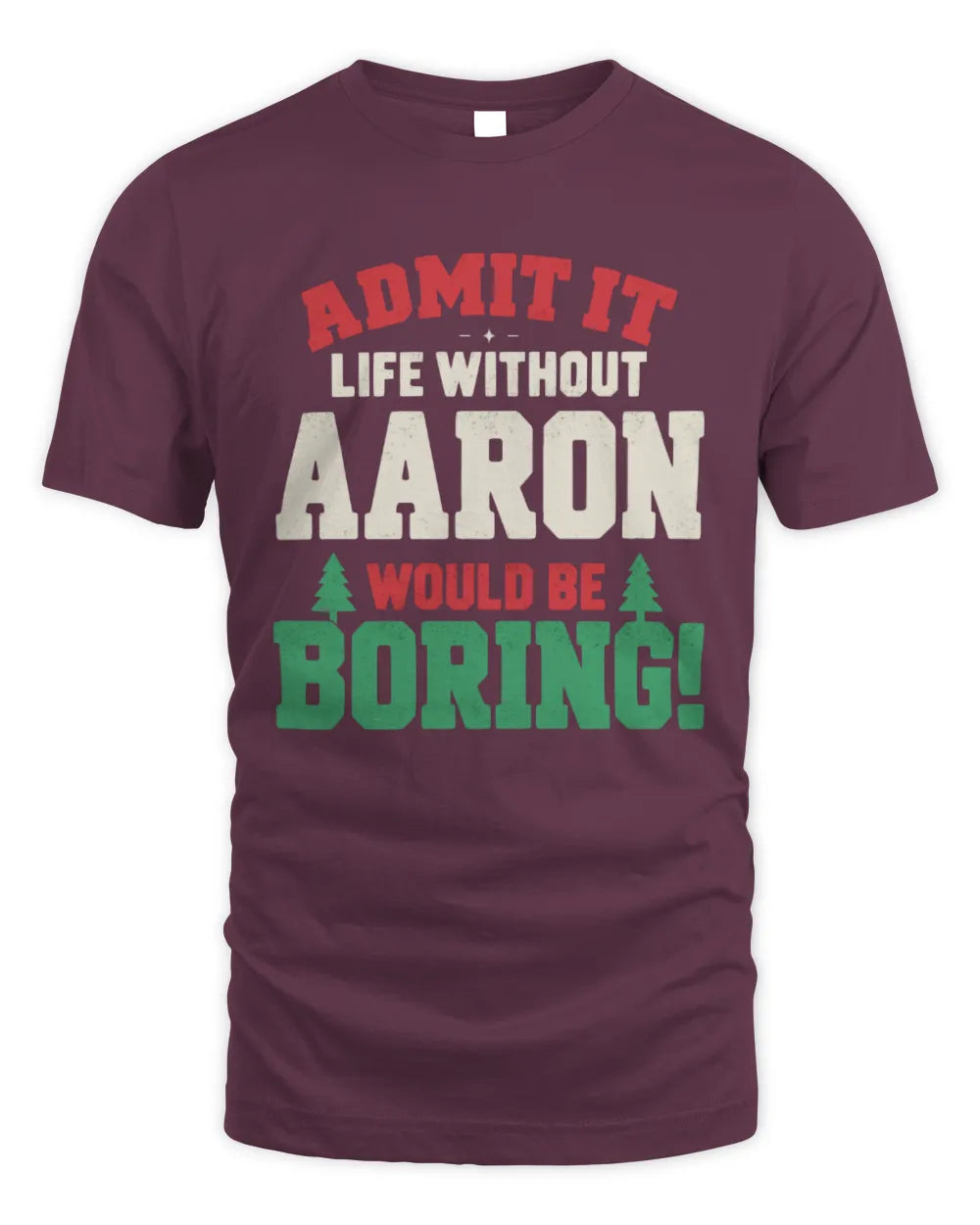 AARON P5 TH08 Christmas T-Shirt – “Life Without NAME Would Be Boring” - Unisex Standard T-Shirt - Maroon