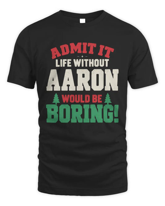 AARON P5 TH08 Christmas T-Shirt – “Life Without NAME Would Be Boring” - Unisex Standard T-Shirt - Black