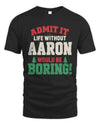 AARON P5 TH08 Christmas T-Shirt – “Life Without NAME Would Be Boring”