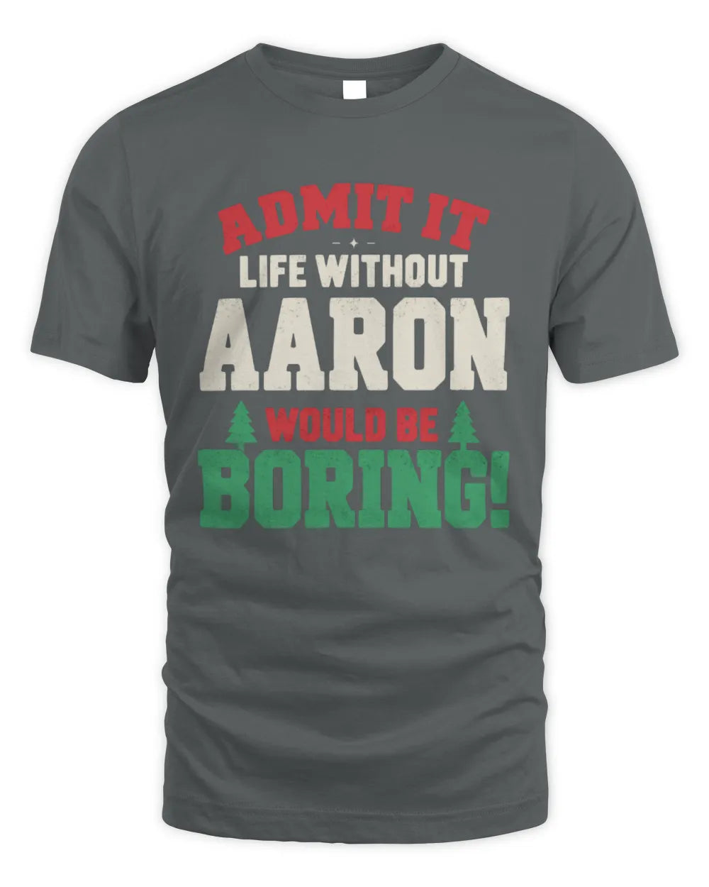 AARON P5 TH08 Christmas T-Shirt – “Life Without NAME Would Be Boring” - Unisex Standard T-Shirt - Charcoal