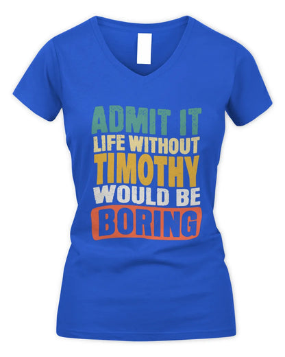 TIMOTHY TP86-K3-229 Personalized Funny Quote Apparel “Life Without NAME Would Be Boring” - Women's V-Neck T-Shirt - Royal