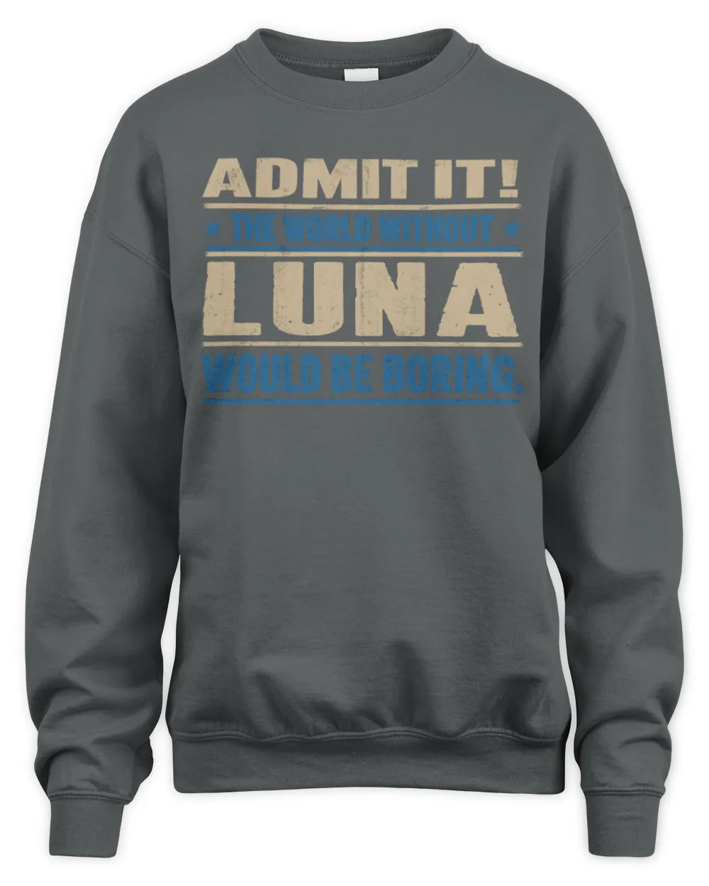 LUNA TP68-K2-968 – Personalized Funny Quote Apparel “The World Without NAME Would Be Boring” - Unisex Sweatshirt - Charcoal