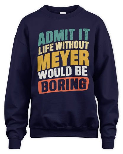 MEYER TP88-K4-229
Personalized Funny Quote Apparel “Life Without NAME Would Be Boring” - Unisex Sweatshirt - Navy