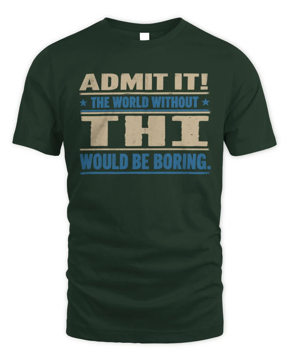THI TP68-K2-968 – Personalized Funny Quote Apparel “The World Without NAME Would Be Boring” - Unisex Standard T-Shirt - Forest Green