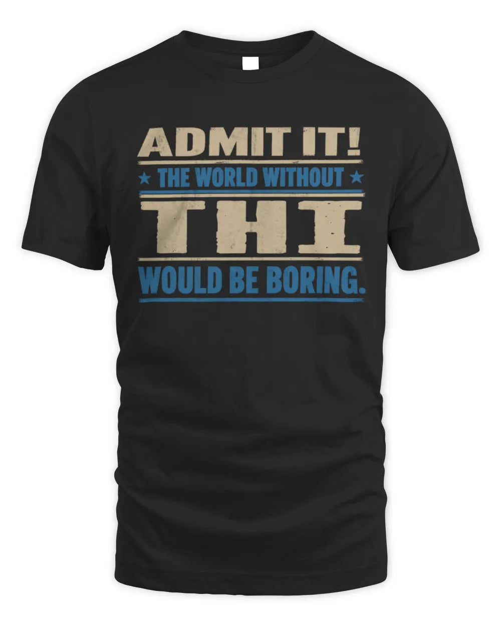 THI TP68-K2-968 – Personalized Funny Quote Apparel “The World Without NAME Would Be Boring” - Unisex Standard T-Shirt - Black