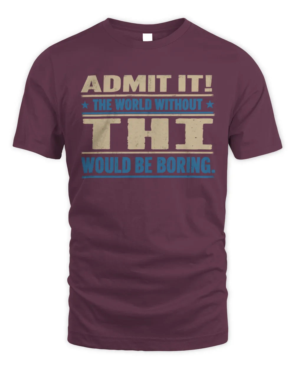 THI TP68-K2-968 – Personalized Funny Quote Apparel “The World Without NAME Would Be Boring” - Unisex Standard T-Shirt - Maroon