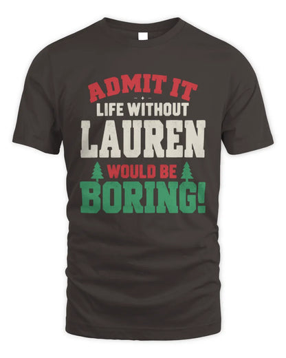 LAUREN P5 TH08 Christmas T-Shirt – “Life Without NAME Would Be Boring” - Unisex Standard T-Shirt - Dark Chocolate