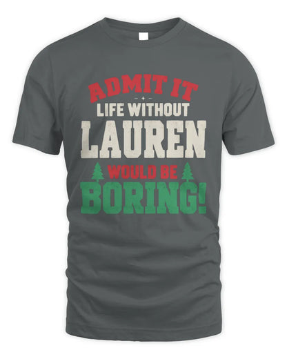 LAUREN P5 TH08 Christmas T-Shirt – “Life Without NAME Would Be Boring” - Unisex Standard T-Shirt - Charcoal