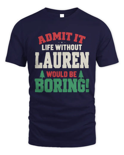 LAUREN P5 TH08 Christmas T-Shirt – “Life Without NAME Would Be Boring” - Unisex Standard T-Shirt - Navy
