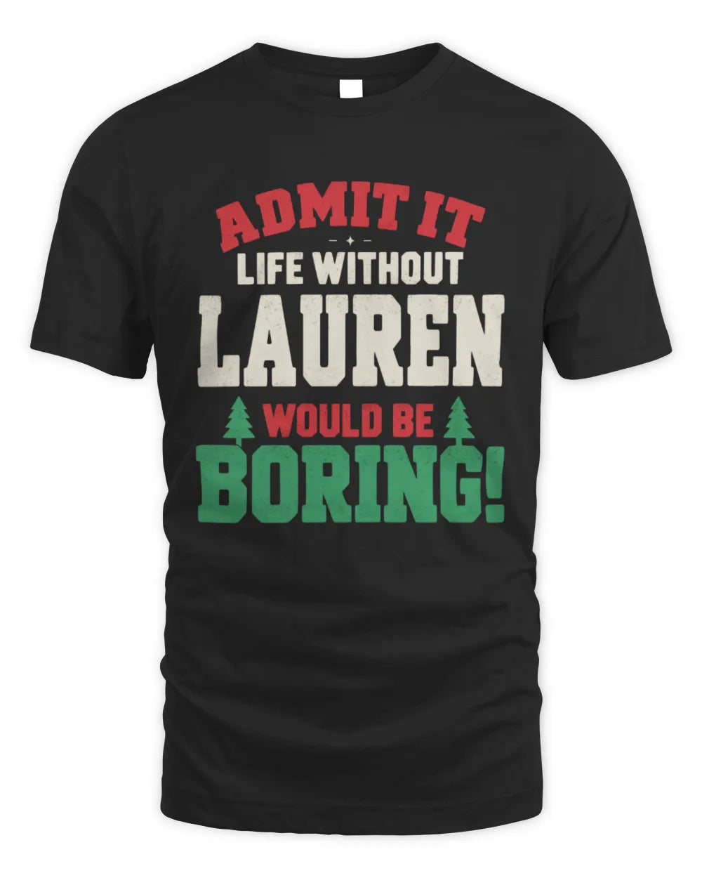 LAUREN P5 TH08 Christmas T-Shirt – “Life Without NAME Would Be Boring” - Unisex Standard T-Shirt - Black