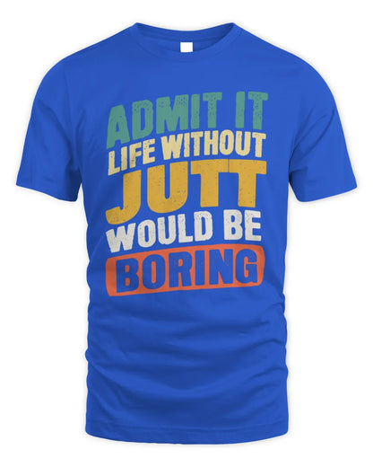 JUTT TP88-K4-229
Personalized Funny Quote Apparel “Life Without NAME Would Be Boring” - Unisex Standard T-Shirt - Royal