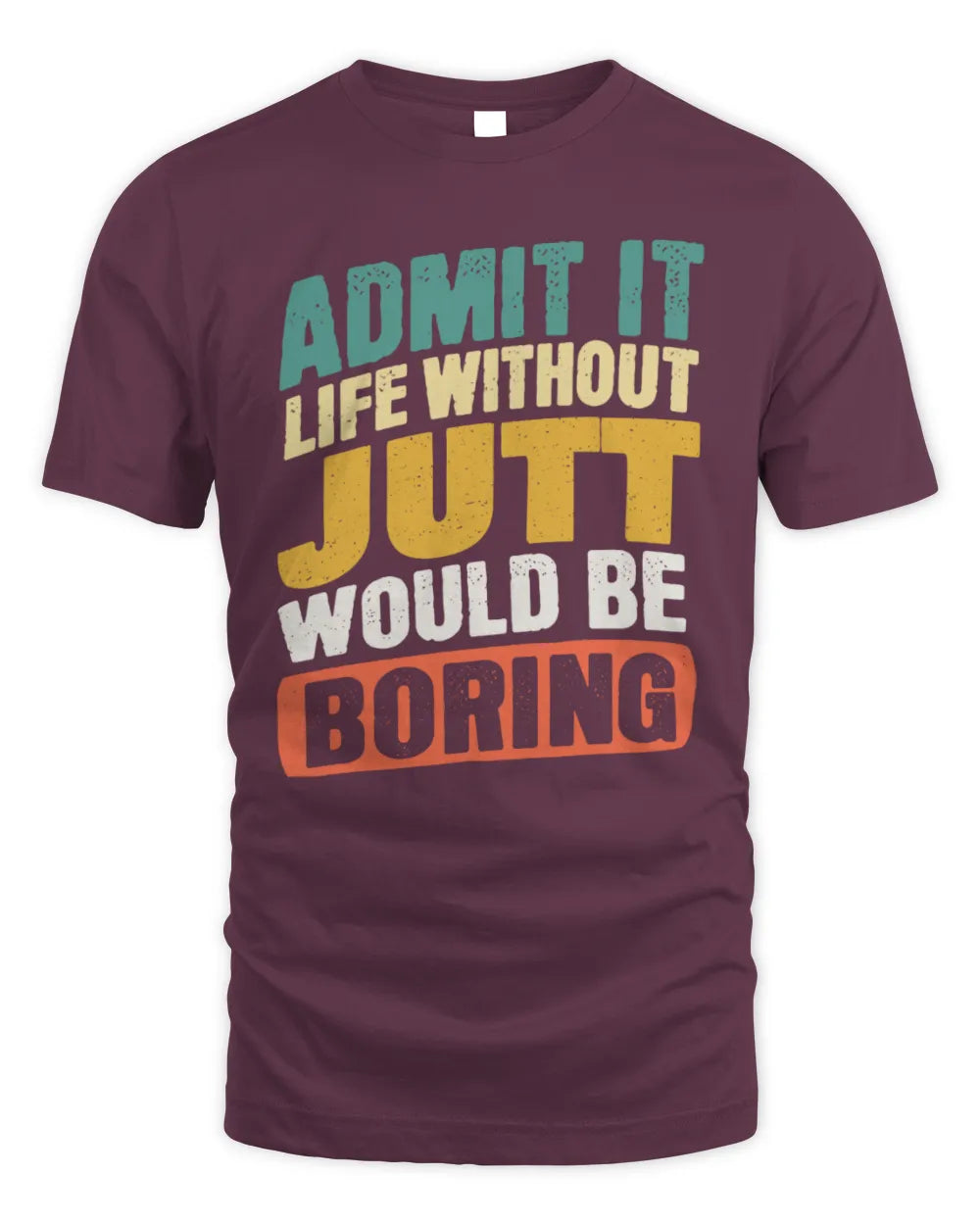 JUTT TP88-K4-229
Personalized Funny Quote Apparel “Life Without NAME Would Be Boring” - Unisex Standard T-Shirt - Maroon