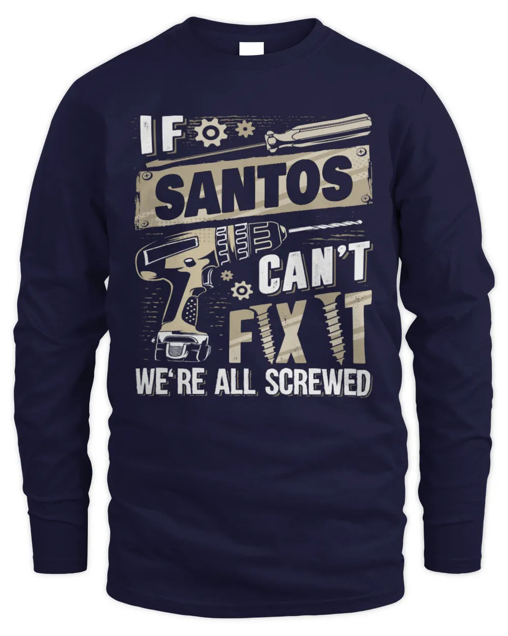 SANTOS TX03 P02 - Personalized Handyman Mechanic Shirt “If NAME Can’t Fix It, We’re All Screwed” - Men's Long Sleeved T-Shirt - Navy