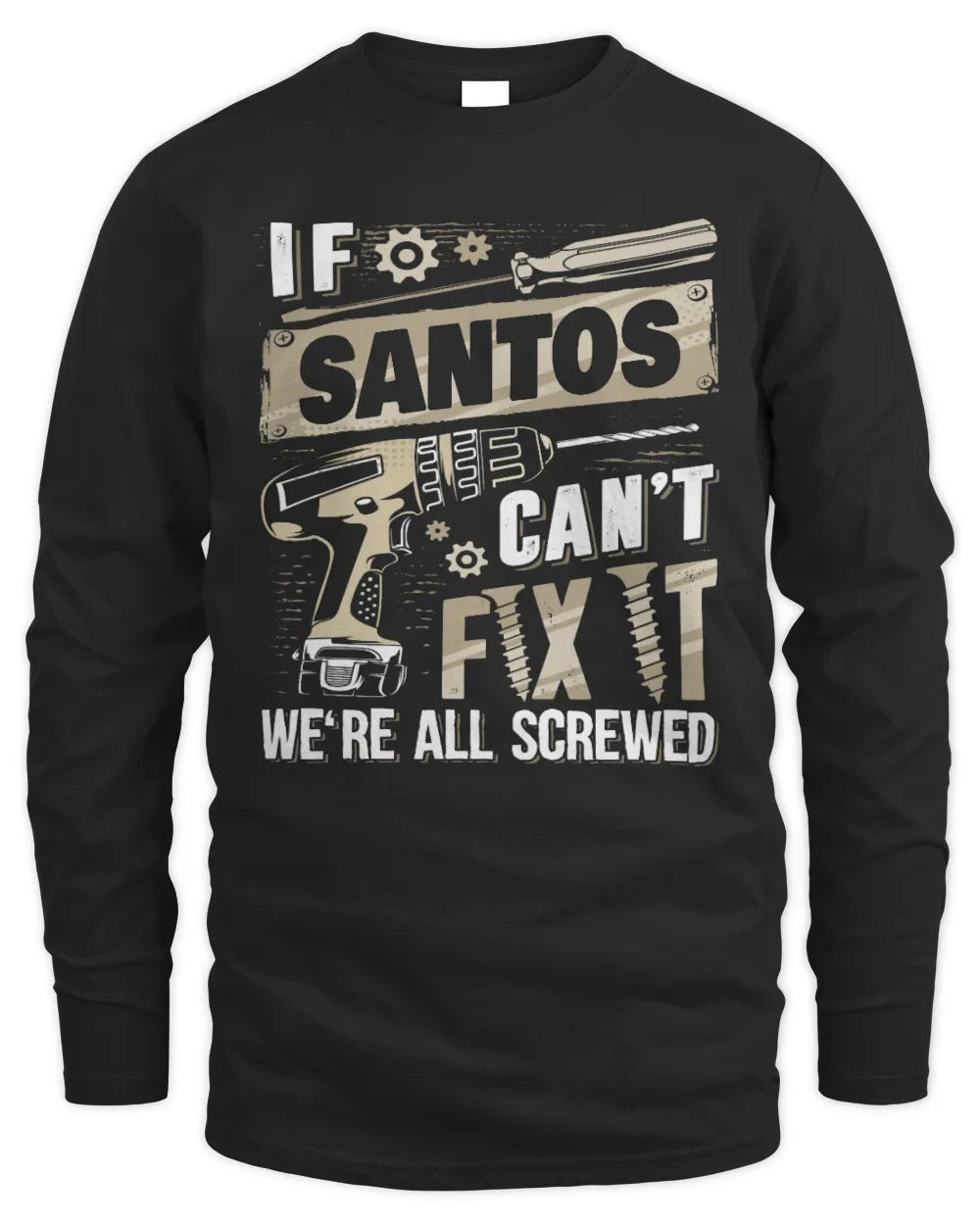 SANTOS TX03 P02 - Personalized Handyman Mechanic Shirt “If NAME Can’t Fix It, We’re All Screwed” - Men's Long Sleeved T-Shirt - Black