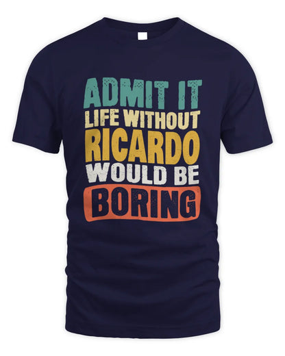 RICARDO TP86-K3-229 Personalized Funny Quote Apparel “Life Without NAME Would Be Boring” - Unisex Standard T-Shirt - Navy