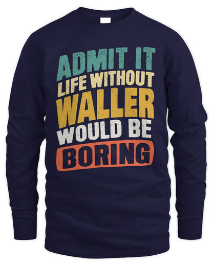 WALLER TP88-K4-229
Personalized Funny Quote Apparel “Life Without NAME Would Be Boring” - Men's Long Sleeved T-Shirt - Navy