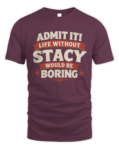 STACY P4 KT003 Personalized Funny Quote Apparel “Life Without NAME Would Be Boring” - Unisex Standard T-Shirt - Maroon