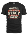 STACY P4 KT003 Personalized Funny Quote Apparel “Life Without NAME Would Be Boring”