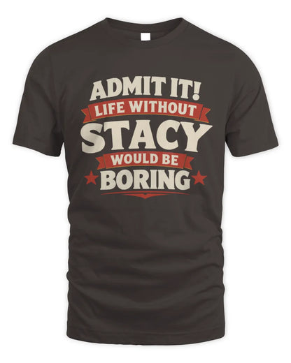 STACY P4 KT003 Personalized Funny Quote Apparel “Life Without NAME Would Be Boring” - Unisex Standard T-Shirt - Dark Chocolate