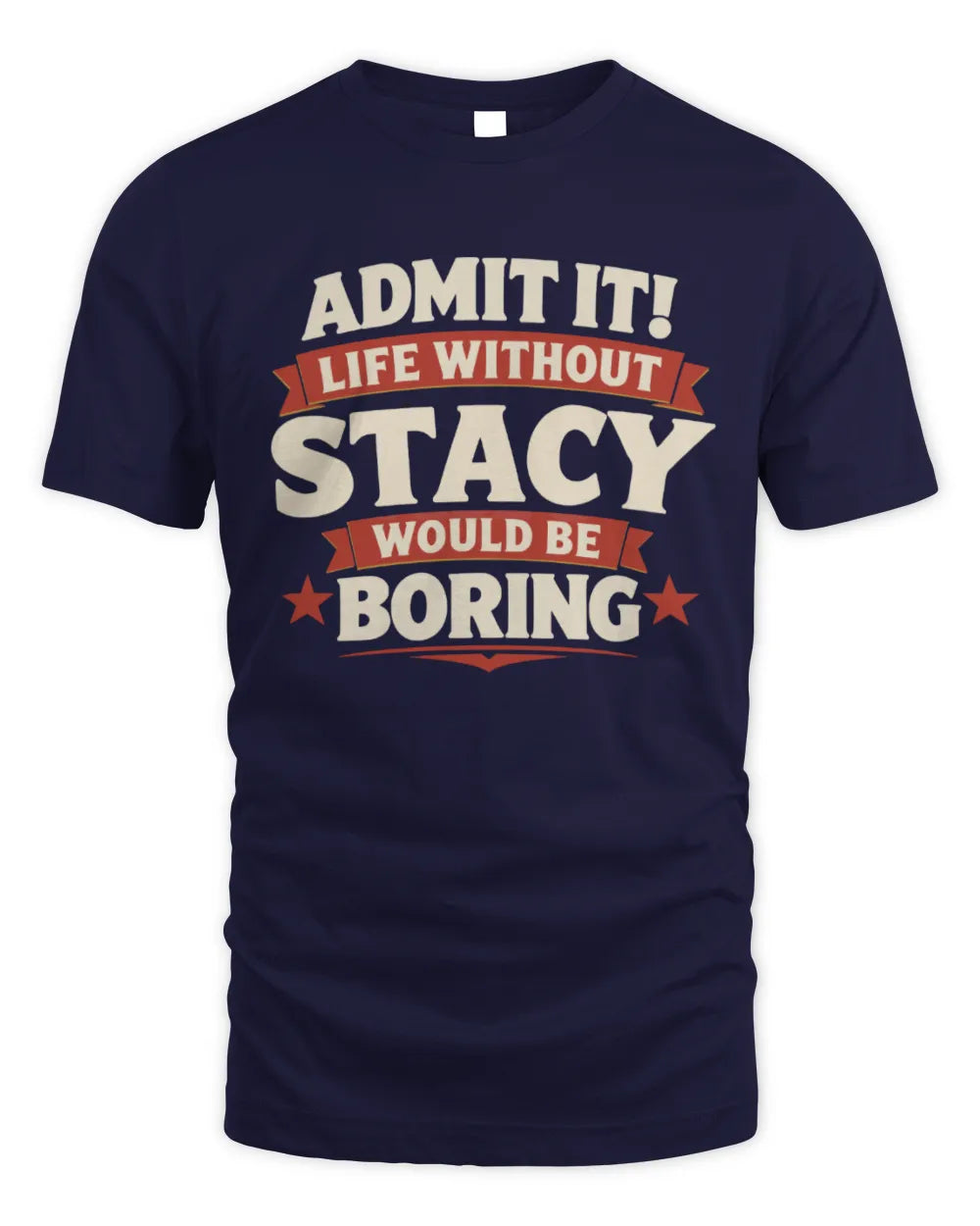 STACY P4 KT003 Personalized Funny Quote Apparel “Life Without NAME Would Be Boring” - Unisex Standard T-Shirt - Navy