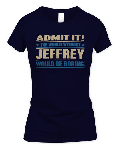 JEFFREY TP68-K2-968 – Personalized Funny Quote Apparel “The World Without NAME Would Be Boring” - Women's Standard T-Shirt - Navy